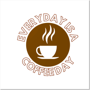 Everyday Is A Coffee Day Posters and Art